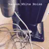 White Noise Society & Loopable - Vacuum White Noise (Loopable) - Single